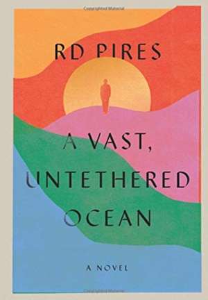 A Vast, Untethered Ocean de Rd Pires