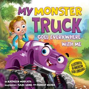 My Monster Truck Goes Everywhere with Me de Kathleen Marcath