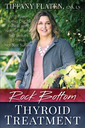 Rock Bottom Thyroid Treatment de Tiffany Flaten