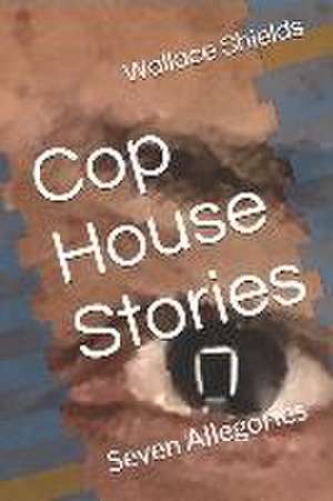 Cop House Stories de Wallace Shields