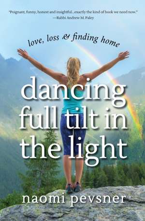 Dancing Full Tilt In the Light de Naomi Pevsner