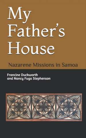 My Father's House: Nazarene Missions in Samoa de Nancy Fuga Stephenson