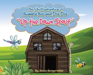 The Silly Misadventures of Bumble Boo and Doe Doe: "Up the Down Spout" de Jenna Bongermino