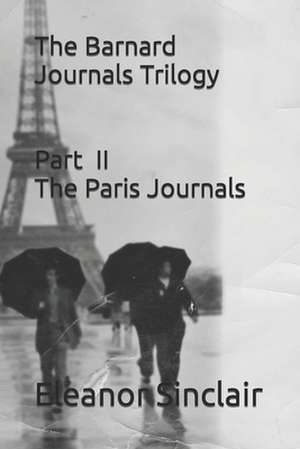 The Barnard Journals Trilogy Part II - The Paris Journals de Eleanor Sinclair