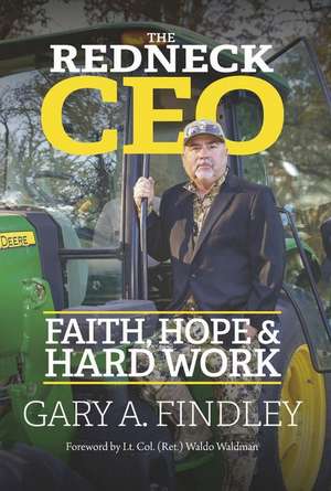 The Redneck CEO: Faith, Hope & Hard Work de Gary A. Findley