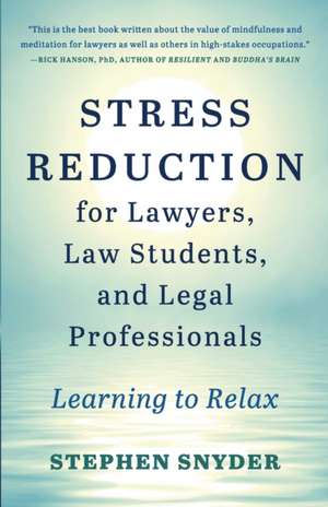 Stress Reduction for Lawyers, Law Students, and Legal Professionals de Stephen Snyder