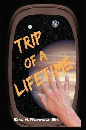 Trip of a Lifetime de Eric K. Reinholt