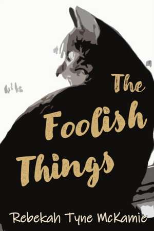 The Foolish Things de Rebekah Tyne McKamie