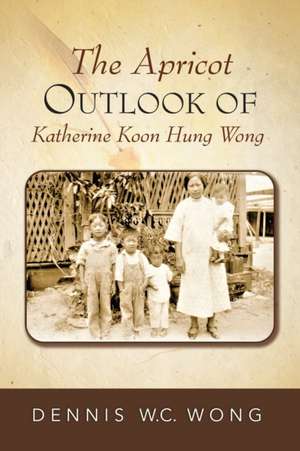 The Apricot Outlook of Katherine Koon Hung Wong de Dennis W. C. Wong