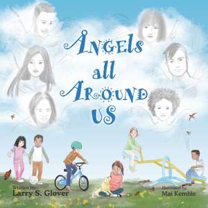 Angels All Around Us de Larry S. Glover