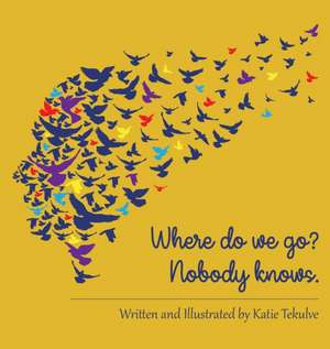 Where do we go? Nobody knows. de Katie Tekulve