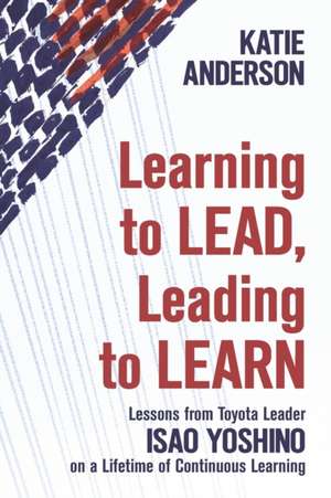 Learning to Lead, Leading to Learn de Katie Anderson