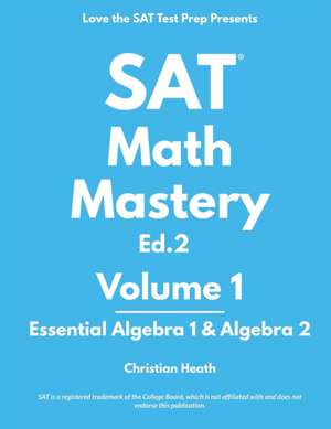 SAT Math Mastery: Essential Algebra 1 & Algebra 2 de Christian Heath