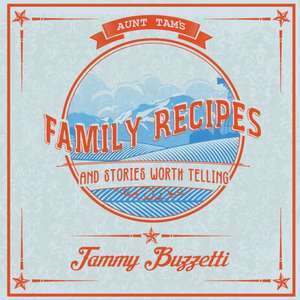 Aunt Tam's Recipes and Stories Worth Telling de Tammy Buzzetti