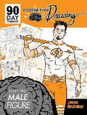 Cognitive Drawing: Learn the Male Figure de Jason Brubaker