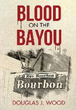 Blood on the Bayou de Douglas J. Wood