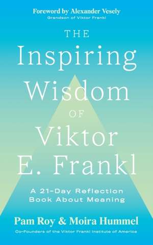 The Inspiring Wisdom of Viktor E. Frankl de Moira Hummel