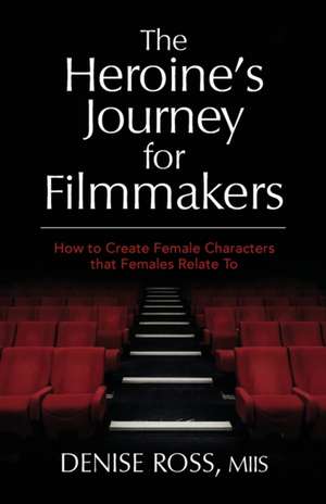 The Heroine's Journey for Filmmakers de Denise Ross