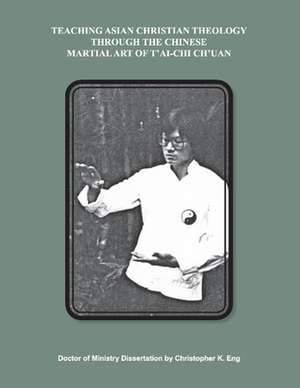 Teaching Asian Christian Theology Through t'Ai-Chi Ch'uan de Christopher Eng