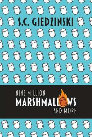 Nine Million Marshmallows and More: Short Stories de S. C. Giedzinski