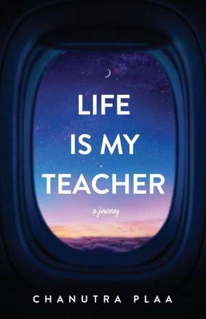 Life is My Teacher de Chanutra Plaa