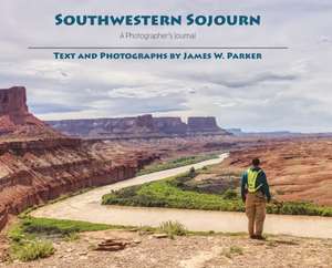 Southwestern Sojourn: A Photographer's Journal de James Watson Parker