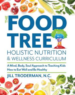 The Food Tree Holistic Nutrition and Wellness Curriculum de Jill S. Troderman