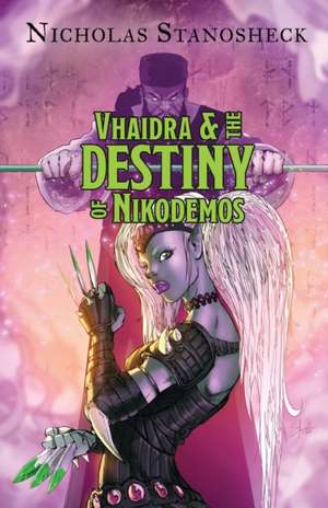 Vhaidra and the DESTINY of Nikodemos de Nicholas Stanosheck