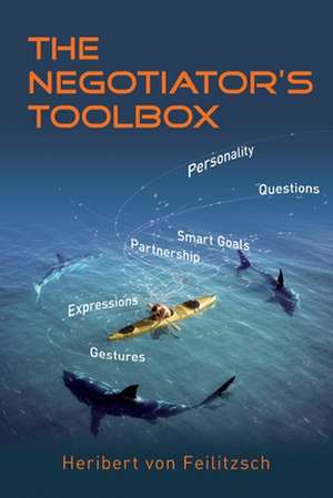 The Negotiator's Toolbox: Winning Strategies for Corporate Buyers and Small Businesses de Heribert von Feilitzsch