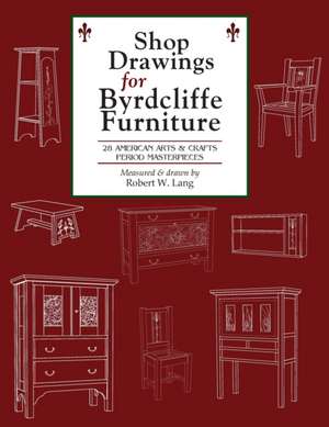 Shop Drawings for Byrdcliffe Furniture: 28 Masterpieces American Arts & Crafts Furniture de Robert W. Lang