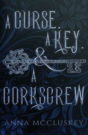 A Curse, A Key, & A Corkscrew de Anna McCluskey