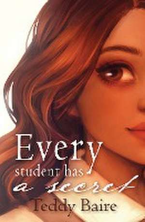 Every Student Has a Secret de Teddy Baire