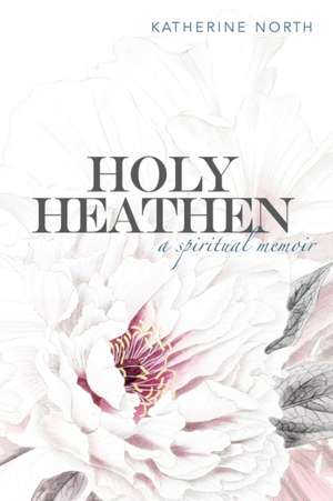 Holy Heathen de Katherine North