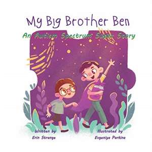 My Big Brother Ben: An Autism Spectrum Super Story de Erin Strange