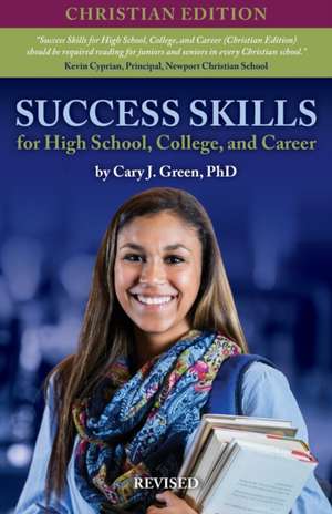 Success Skills for High School, College, and Career (Christian Edition), Revised de Cary J. Green