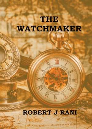 The Watchmaker de Robert J Rani