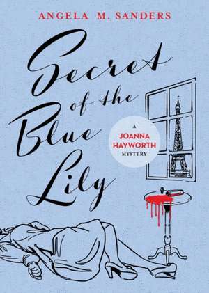 Secret of the Blue Lily de Angela M. Sanders