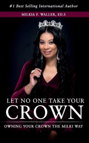 Let No One Take Your Crown de Milkia Waller