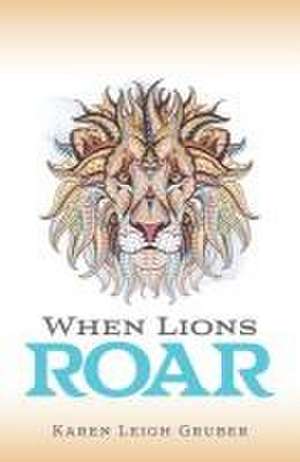 When Lions Roar de Karen Leigh Gruber