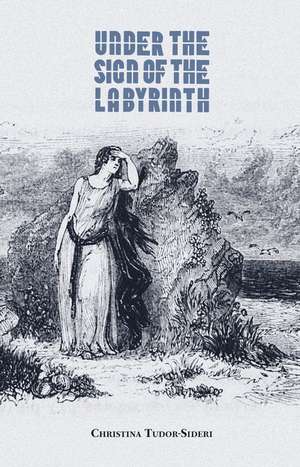 Under the Sign of the Labyrinth de Christina Tudor-Sideri