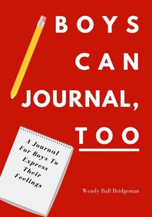 Boys Can Journal, Too de Wendy Ball Bridgeman