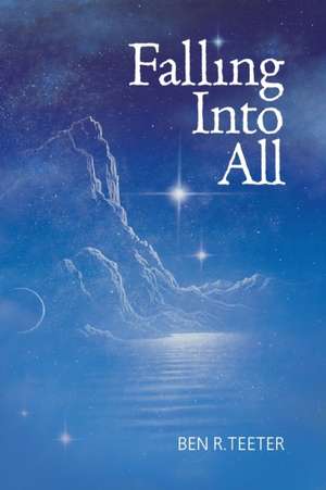 Falling Into All de Ben R. Teeter