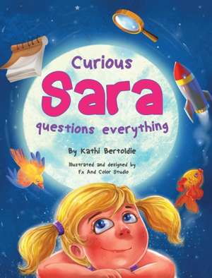 Curious Sara questions everything de Kathi Bertoldie