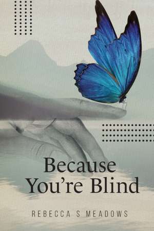 Because You're Blind de Rebecca S. Meadows
