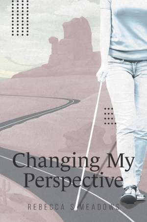 Changing My Perspective de Rebecca S. Meadows