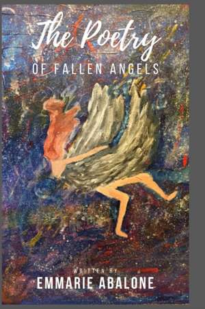 The Poetry of Fallen Angels de Emmarie Abalone