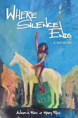 WHERE SILENCE ENDS de Angela Ruiz