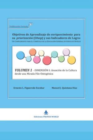 Volumen 1 - Dimensión I: Asunción de la Cultura desde una Mirada Filo-Ontogénica de Manuel Jesús Quintana Díaz