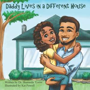 Daddy Lives in a Different House de Shareeda Tyaire