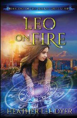 Leo on Fire de Heather Lee Dyer